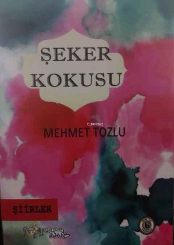 Şeker Kokusu-Şiirler | Mehmet Tozlu | Kültür Ajans Yayınevi