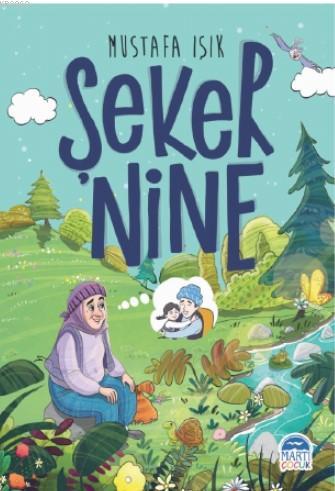 Şeker Nine | Mustafa Işık | Martı Çocuk Yayınları