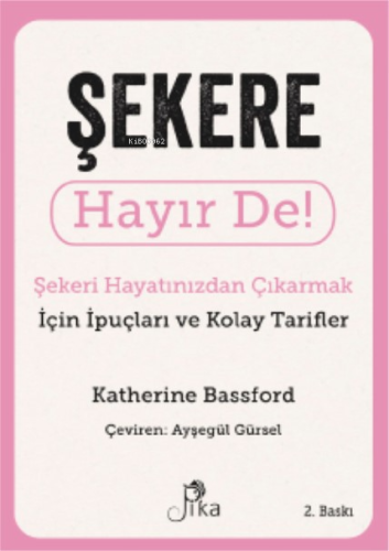 Şekere Hayır De! ; Şekeri Hayatınızdan Çıkarmak için İpuçları ve Kolay