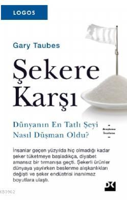 Şekere Karşı; Logos Serisi | Gary Taubes | Doğan Kitap