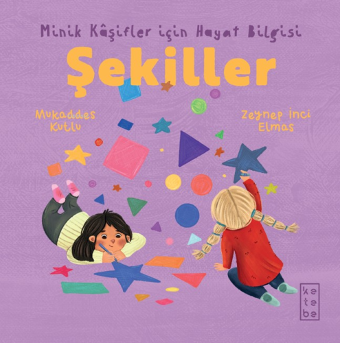 Şekiller - Minik Kâşifler için Hayat Bilgisi | Mukaddes Kutlu | Ketebe