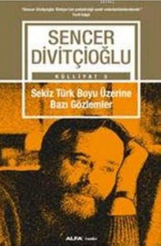 Sekiz Türk Boyu Üzerine Bazı Gözlemler | Sencer Divitçioğlu | Alfa Bas