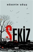 Sekiz | Hüseyin Uğuz | Gece Kitaplığı Yayınları