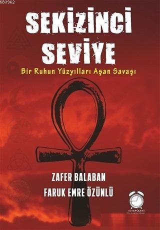 Sekizinci Seviye; Bir Ruhun Yüzyılları Aşan Savaşı | Zafer Balaban | K