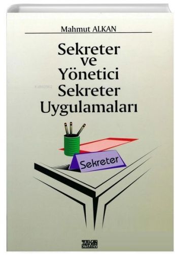 Sekreter ve Yönetici Sekreter Uygulamaları | Mahmut Alkan | Turhan Kit