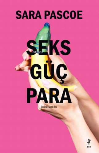 Seks Güç Para | Sara Pascoe | Flu Kitap