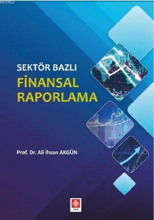 Sektör Bazlı Finansal Raporlama | Ali İhsan Akgün | Ekin Kitabevi Yayı