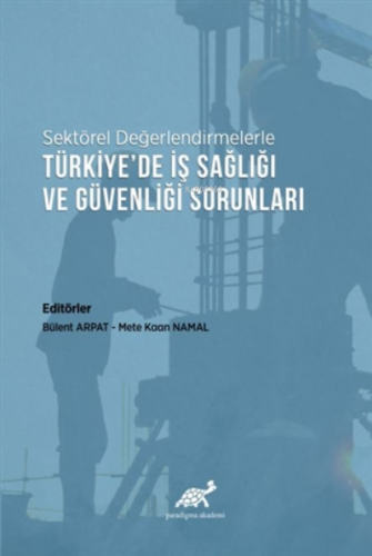 Sektörel Değerlendirmelerle Türkiye’de İş Sağlığı ve Güvenliği Sorunla