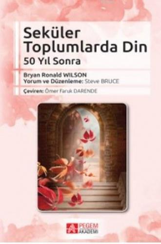 Seküler Toplumlarda Din; 50 Yıl Sonra | Steve Bruce | Pegem Akademi Ya