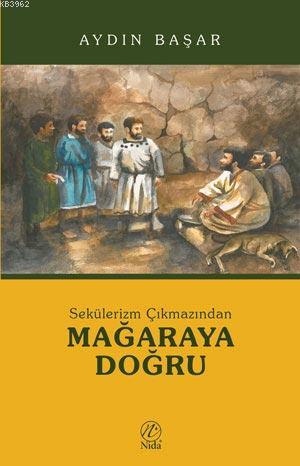 Sekülerizm Çıkmazından Mağaraya Doğru | Aydın Başar | Nida Yayıncılık