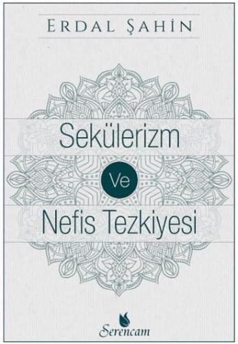 Sekülerizm ve Nefis Tezkiyesi | Erdal Şahin | Serencam Yayınları