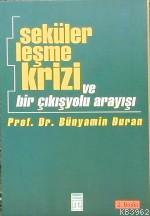 Sekülerleşme Krizi; ve Bir Çıkış Yolu Arayışı | Bünyamin Duran | Timaş