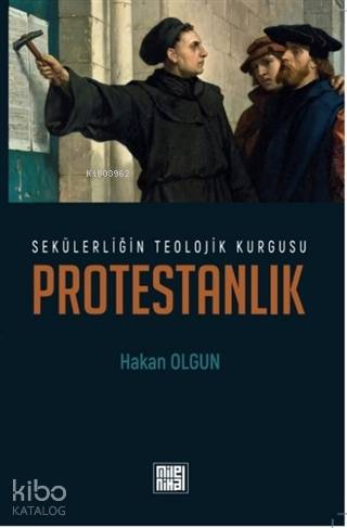 Sekülerliğin Teolojik Kurgusu Protestanlık | Hakan Olgun | MilelNihal