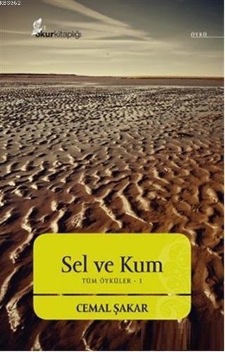 Sel Ve Kum; Tüm Öyküler - 1 | Cemal Şakar | Okur Kitaplığı Yayınları