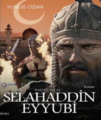 Selahaddin Eyyubi; Haç ve Hilal | Yunus Ozan | Gülbey Yayınları