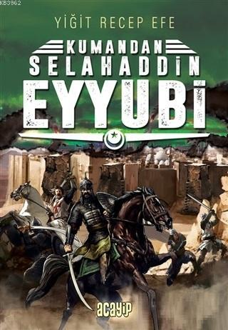 Selahaddin Eyyubi: Kumandan 9 | Yiğit Recep Efe | Acayip Kitaplar