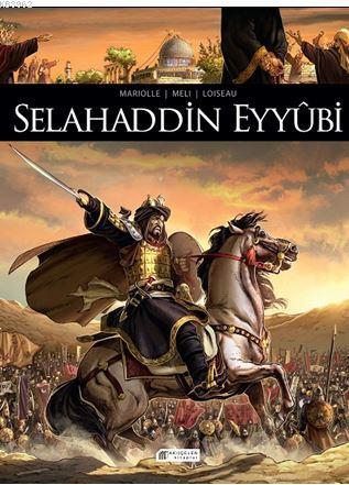 Selahaddin Eyyûbi; Tarihte İz Bırakanlar | Mathieu Mariolle | Akılçele