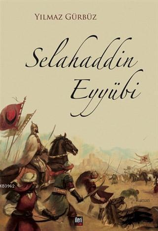 Selahaddin Eyyübi | Yılmaz Gürbüz | İleri Yayınları