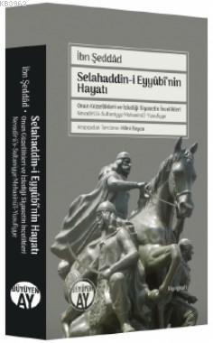 Selahaddin-i Eyyûbî'nin Hayatı; Onun Güzellikleri ve İzlediği Siyaseti