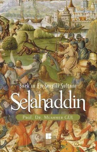 Selahaddin; Şark'ın En Sevgili Sultanı | Muammer Gül | Bilge Kültür Sa