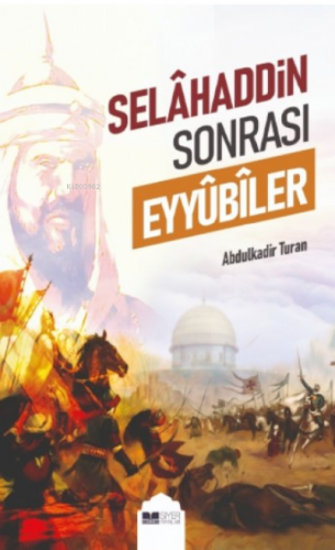 Selahaddin Sonrası Eyyübiler | Abdulkadir Turan | Siyer Yayınları