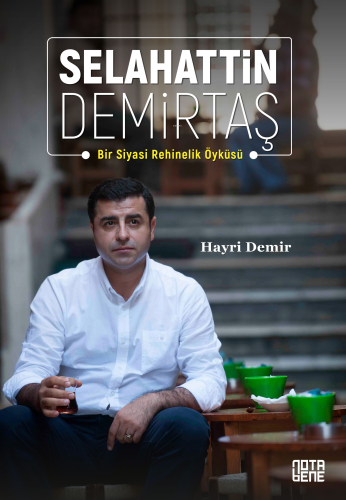 Selahattin Demirtaş;Bir Siyasi Rehinelik Öyküsü | Hayri Demir | Nota B