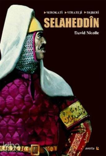 Selaheddin: Serokati, Stratej, Dijberi | David Nicolle | Avesta Yayınl