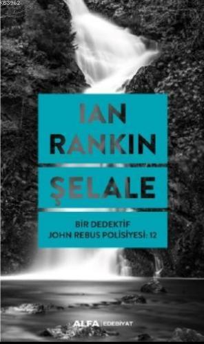 Şelale; Bir Dedektif John Rebus Polisiyesi 12 | Ian Rankin | Alfa Bası