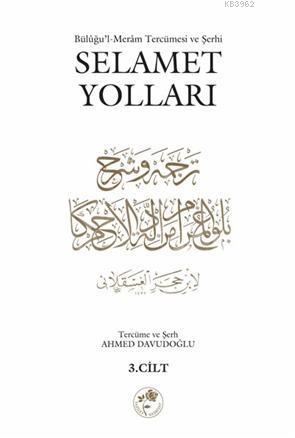 Selamet Yolları 3. Cilt; Bülûğul-Merâm Tercümesi ve Şerhi | Ahmed Davu