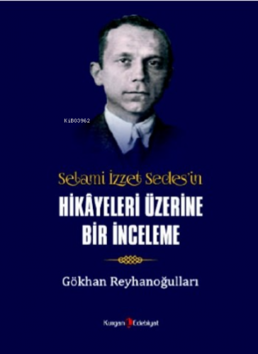 Selami İzzet Sedes'in Hikayleri Üzerine Bir İnceleme | Gökhan Reyhanoğ