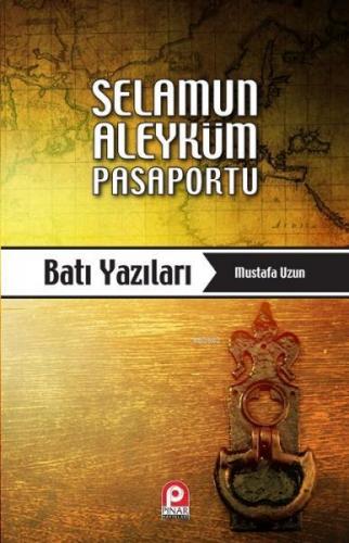 Selamun Aleyküm Pasaportu: Batı Yazıları | Mustafa Uzun | Pınar Yayınl