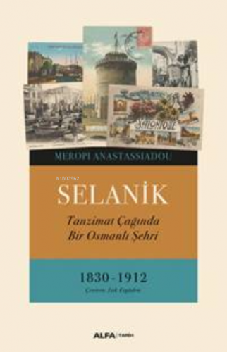 Selanik; Tanzimat Çağında Bir Osmanlı Şehri 1830-1912 | Meropi Anastas