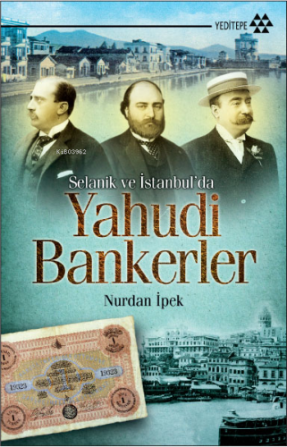 Selanik ve İstanbul'da Yahudi Bankerler | Nurdan İpek | Yeditepe Yayın