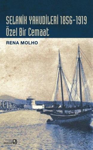 Selanik Yahudileri 1856-1919; Özel Bir Cemaat | Rena Molho | Bağlam Ya