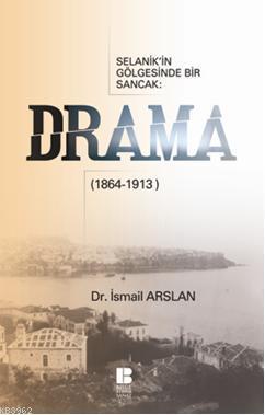 Selanik'in Gölgesinde Bir Sancak Drama (1864-1913) | İsmail Arslan | B