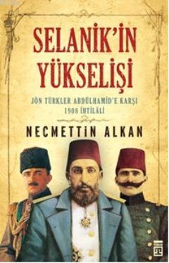 Selanik'in Yükselişi; Jön Türkler Andülhamid'e Karşı | Necmettin Alkan