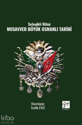 Selanikli Hilmi Musavver Büyük Osmanlı Tarihi | Tevfik Evci | Gazi Kit