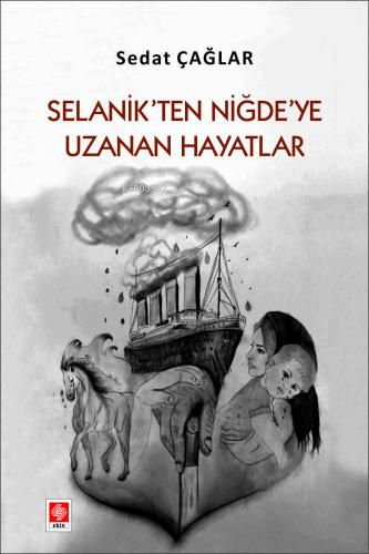 Selanik'ten Niğde'ye Uzanan Hayatlar | Sedat Çağlar | Ekin Kitabevi Ya