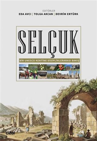 Selçuk; Bir Unesco Kentine Disiplinlerarası Bakış | Eda Avcı | Çizgi K