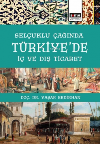 Selçuklu Çağında Türkiye’de İç Ve Dış Ticaret | Yaşar Bedirhan | Eğiti