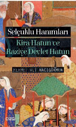 Selçuklu Hanımları (Kira Hatun ve Raziye Devlet Hatun) | Mehmet Ali Ha