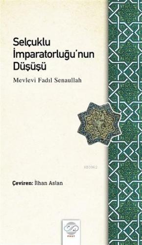 Selçuklu İmparatorluğu'nun Düşüşü | Mevlevi Fadıl Senaullah | Post Yay