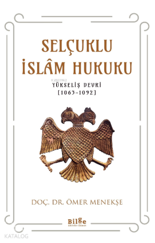 Selçuklu İslam Hukuku;(Yükseliş Devri [1063-1092]) | Ömer Menekşe | Bi