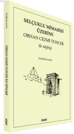 Selçuklu Mimarisi Üzerine; Orhan Cezmi Tuncer İle Söyleşi | Dursun Aya