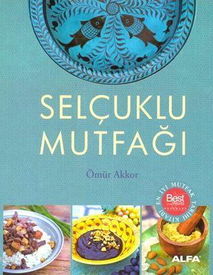 Selçuklu Mutfağı (Ciltli) | M. Ömür Akkor | Alfa Basım Yayım Dağıtım