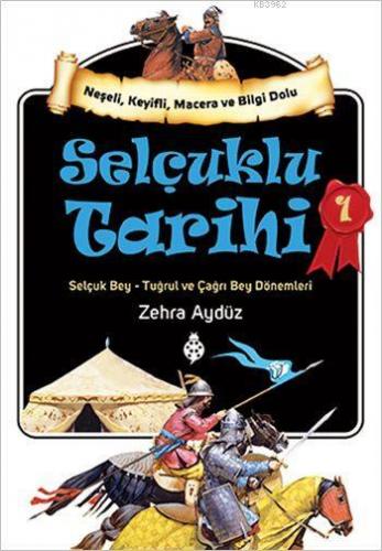 Selçuklu Tarihi - 1; Selçuk Bey - Tuğrul ve Çağrı Bey Dönemleri | Zehr