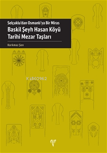 Selçuklu'dan Osmanlı'ya Bir Miras: Baskil Şeyh Hasan Köyü Tarihi Mezar