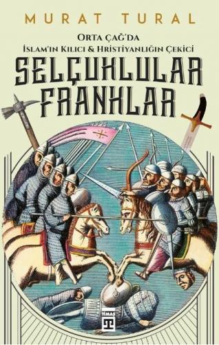 Selçuklular Franklar; Orta Çağ'da İslam'ın Kılıcı & Hristiyanlığın Çek