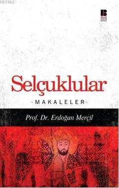 Selçuklular; Makaleler | Erdoğan Merçil | Bilge Kültür Sanat