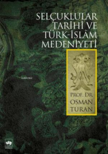 Selçuklular Tarihi ve Türk - İslâm Medeniyeti | Osman Turan | Ötüken N